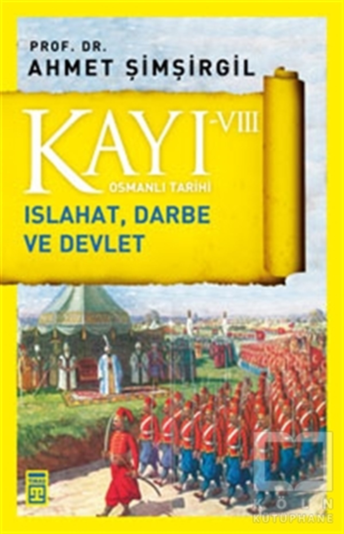 Ahmet ŞimşirgilOsmanlı TarihiKayı 8: Islahat Darbe ve Devlet