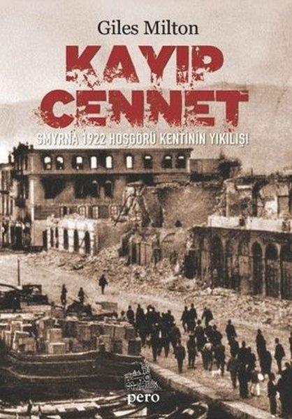 Giles MiltonDünya TarihiKayıp Cennet-  Smyrna 1922 Hoşgörü Kentinin Yıkılışı