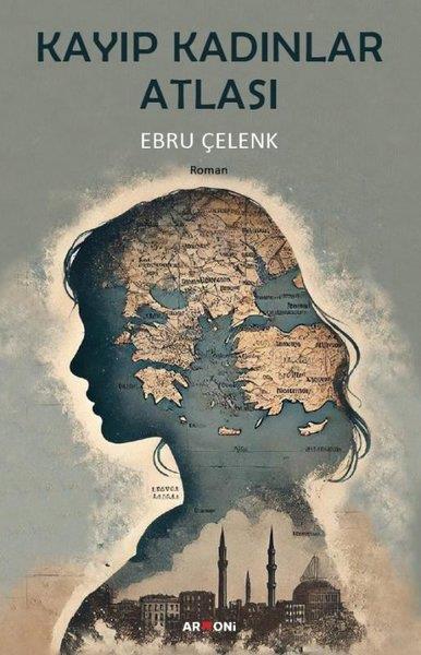 Ebru ÇelenkTürk RomaniKayıp Kadınlar Atlası