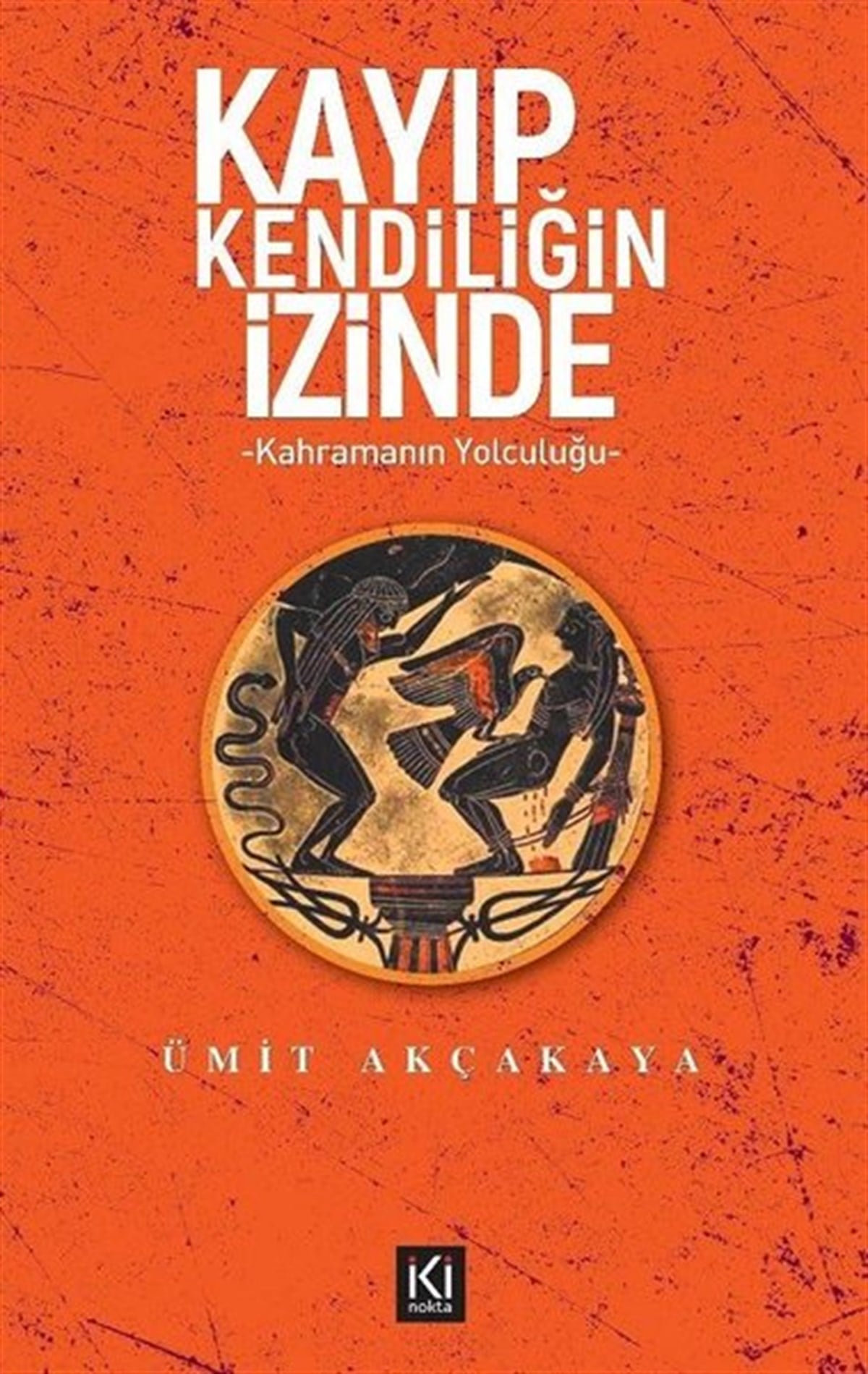 Ümit AkçakayaPsikoloji BilimiKayıp Kendiliğin İzinde - Kahramanın Yolculuğu