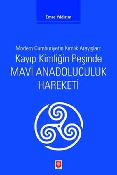 Emre YıldırımEğitimKayıp Kimliğin Peşinde Mavi Anadoluculuk Hareketi - Modern Cumhuriyetin Kimlik Arayışları