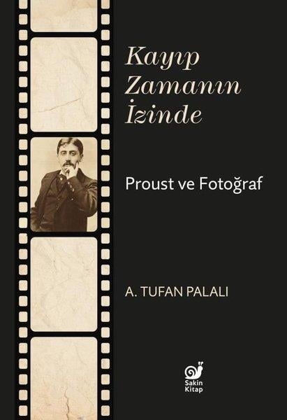 A. Tufan PalalıFotoğraflarla Anılar (Prestij)Kayıp Zamanın İzinde Proust ve Fotoğraf