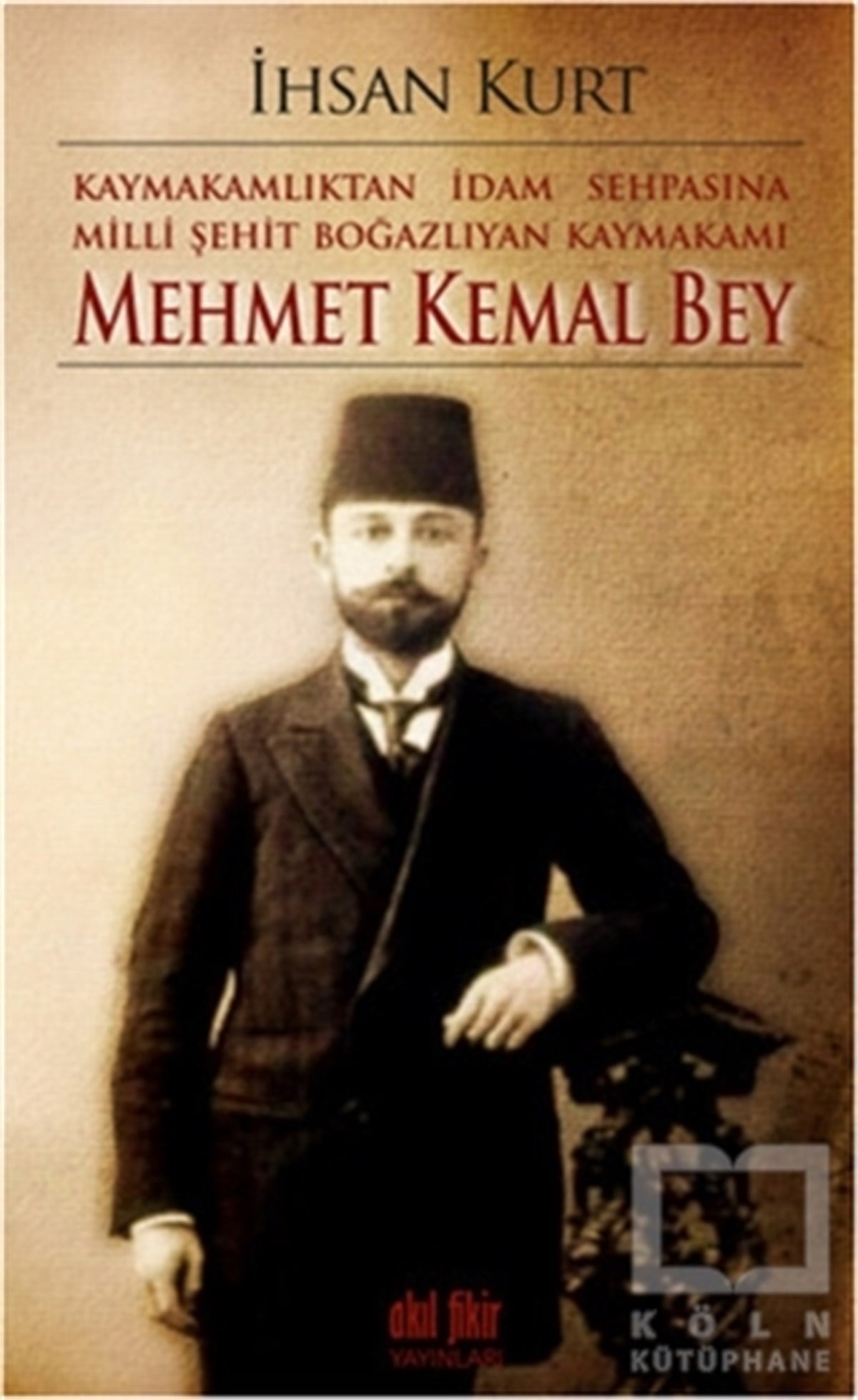 İhsan KurtTürk Tarihi AraştırmalarıKaymakamlıktan İdam Sehpasına Milli Şehit Boğazlıyan Kaymakamı Mehmet Kemal Bey