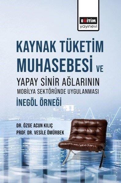 Vesile ÖmürbekIsletme - Is IdaresiKaynak Tüketim Muhasebesi ve Yapay Sinir Ağlarının Mobilya Sektöründe Uygulanması: İnegöl Örneği