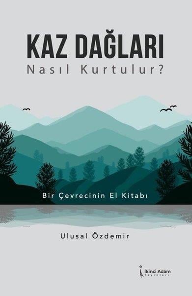 Ulusal ÖzdemirÇevre MühendisliğiKaz Dağları Nasıl Kurtulur? Bir Çevrecinin El Kitabı