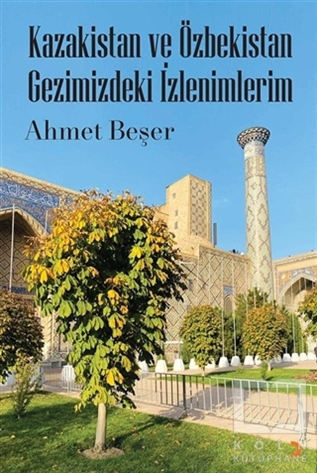 Ahmet BeşerGeziKazakistan ve Özbekistan Gezimizdeki İzlenimlerim