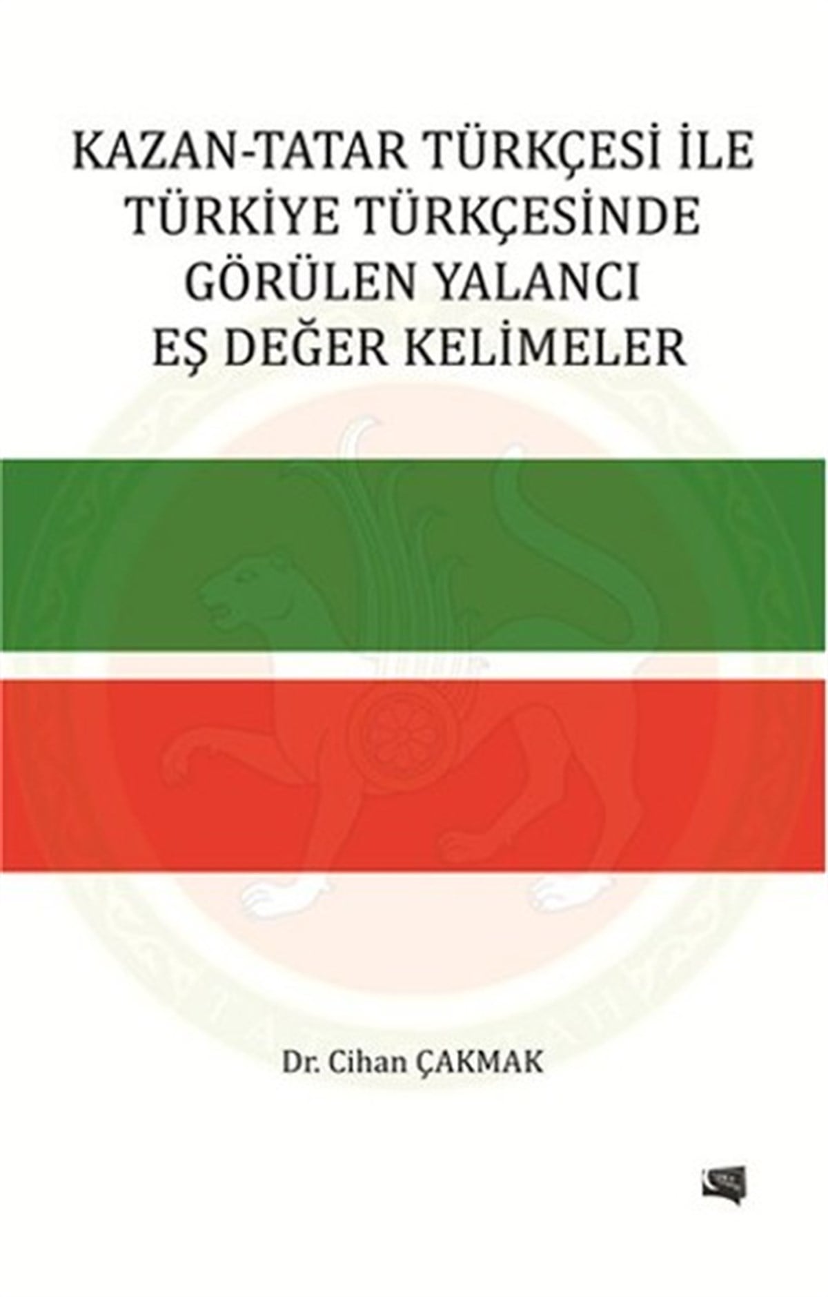 Cihan ÇakmakTürkçe Dil Bilim KitaplarıKazan - Tatar Türkçesi İle Türkiye Türkçesinde Görülen Yalancı Eş Değer Kelimeler