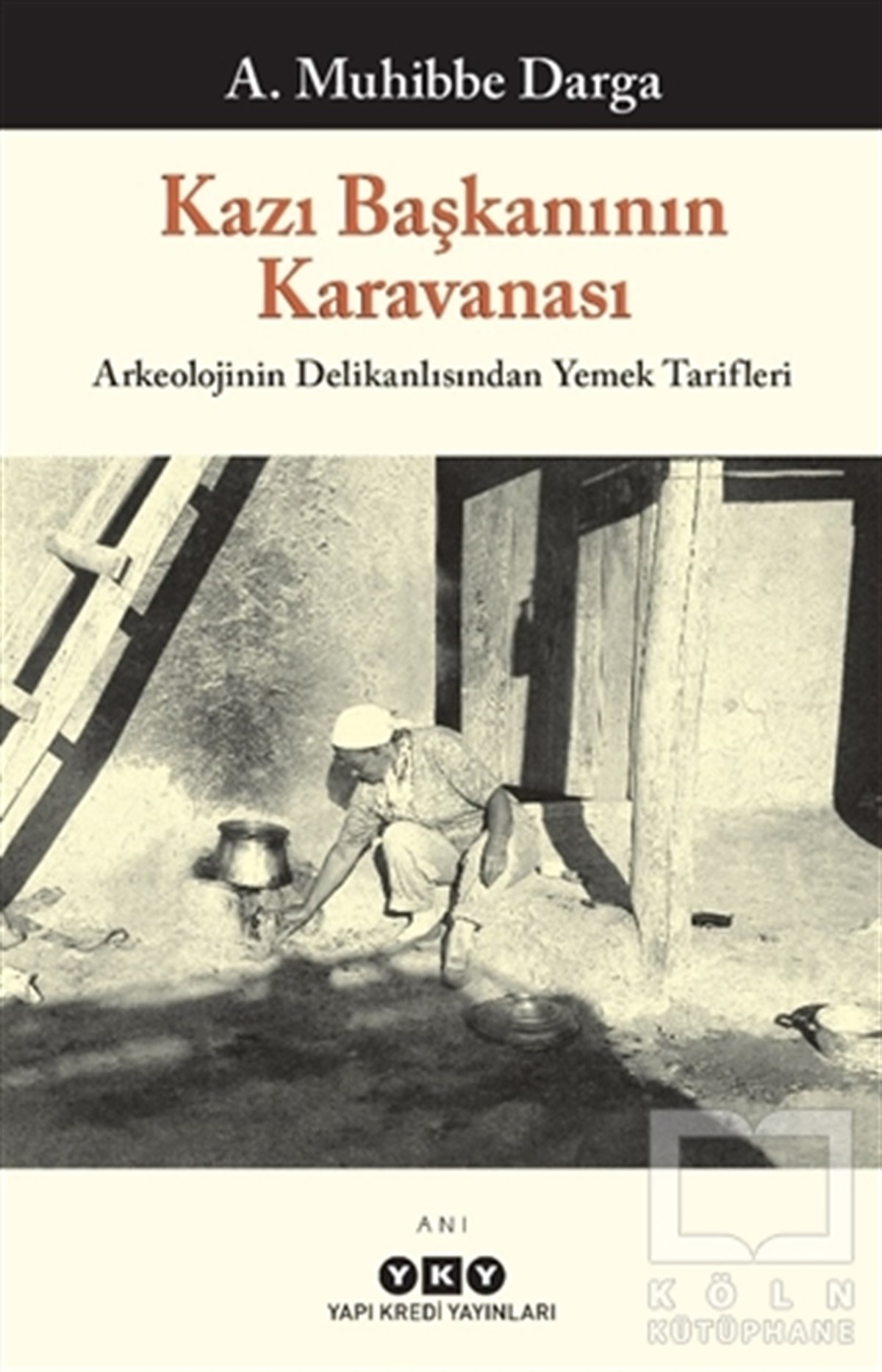 A. Muhibbe DargaAnı & Mektup & Günlük KitaplarıKazı Başkanının Karavanası