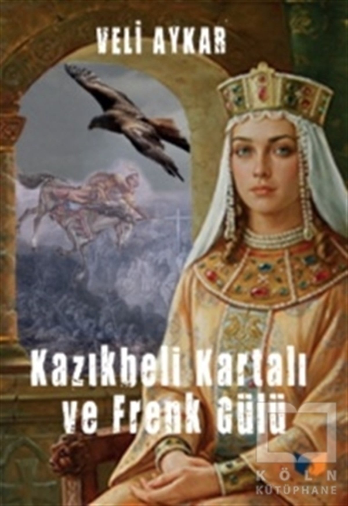 Veli AykarTarihi RomanlarKazıkbeli Kartalı ve Frenk Gülü