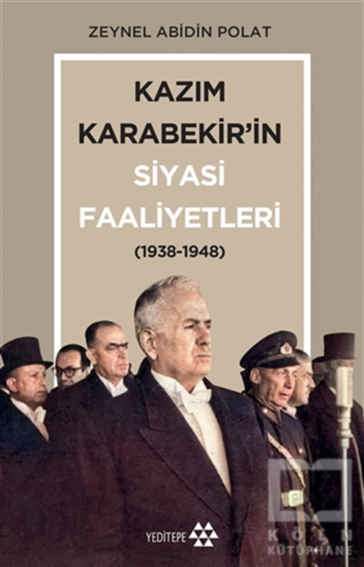 Zeynel Abidin PolatTürk Tarihi Araştırmaları KitaplarıKazım Karabekir’in Siyasi Faaliyetleri (1938-1948)