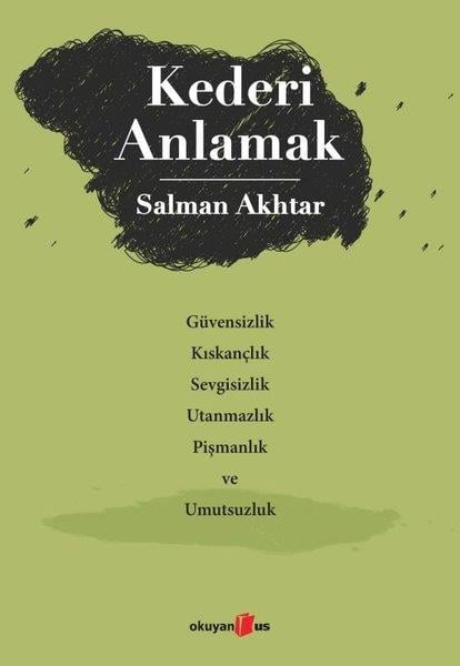 Salman AkhtarPsikoloji KitaplarıKederi Anlamak - Güvensizlik Kıskançlık Sevgisizlik Utanmazlık Pişmanlık ve Umutsuzluk