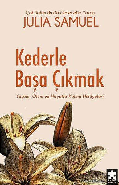 Julia SamuelPsikoloji KitaplarıKederle Başa Çıkmak - Yaşam, Ölüm ve Hayatta Kalma Hikayeleri