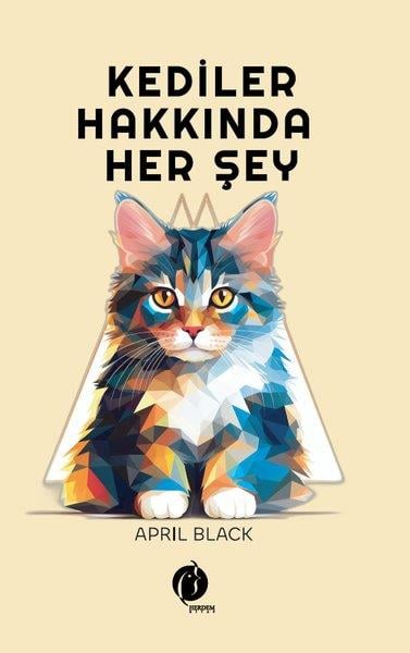 April BlackHayvan Bakımı ve Eğitimi KitaplarıKediler Hakkında Her Şey