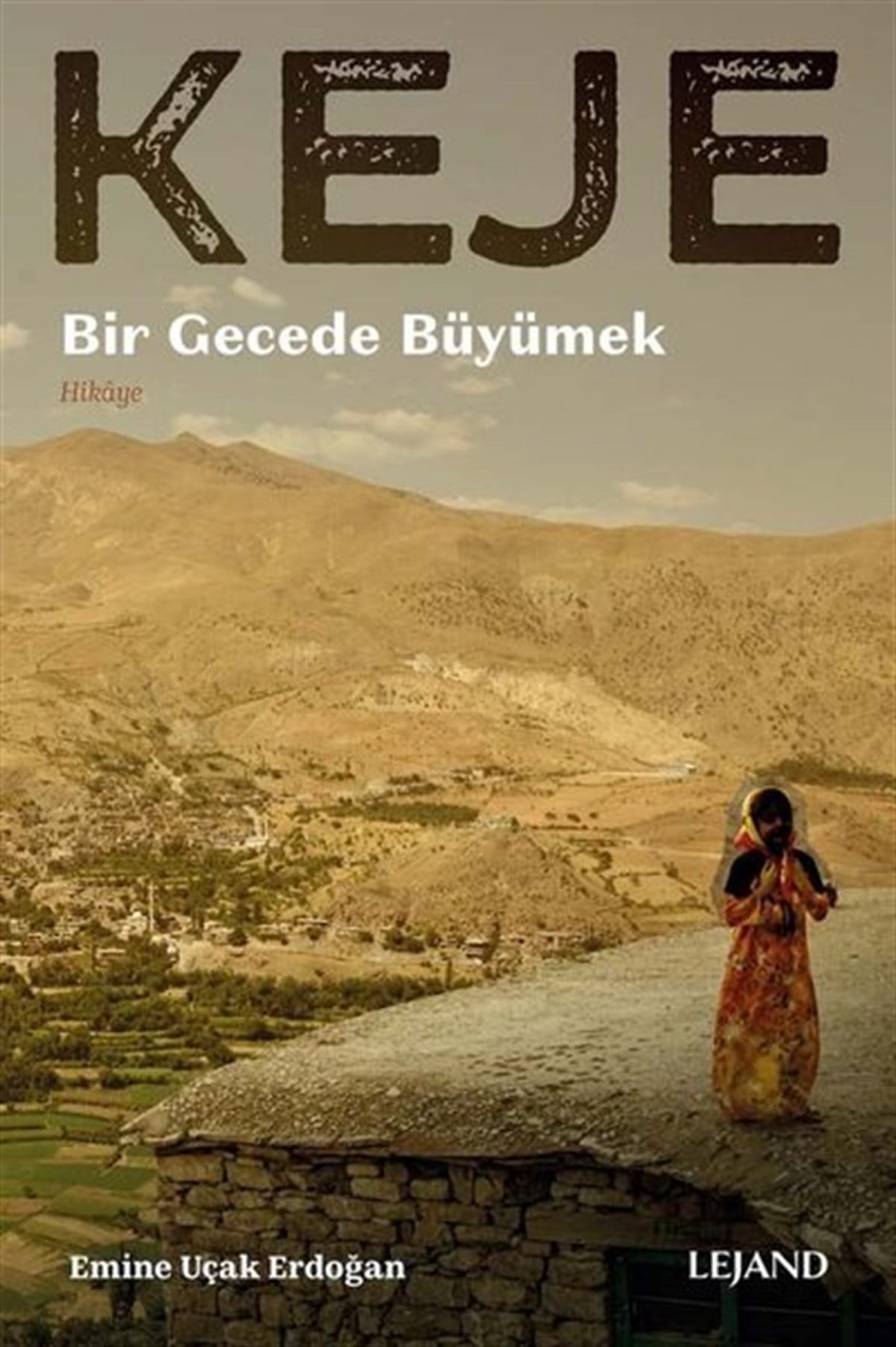 Emine Uçak ErdoğanTürkiye RomanKeje - Bir Gecede Büyümek