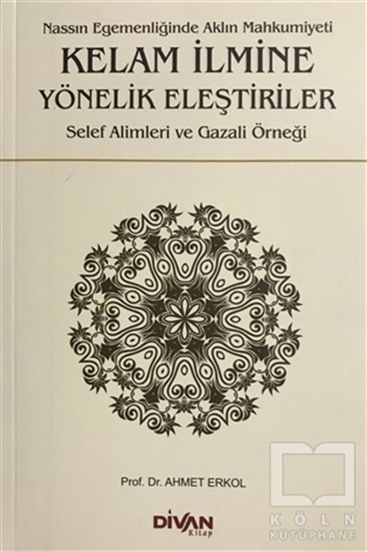 Ahmet ErkolTasavvuf - Mezhepler - TarikatlarKelam İlmine Yönelik Eleştiriler