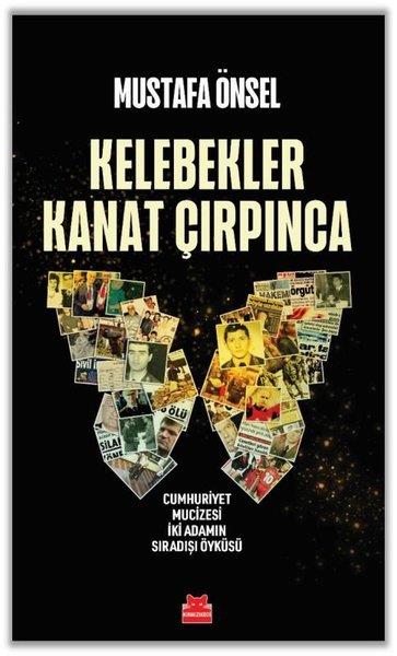 Mustafa ÖnselTürkiye Siyaseti ve Politikası KitaplarıKelebekler Kanat Çırpınca - Cumhuriyet Mucizesi İki Adamın Sıradışı Öyküsü