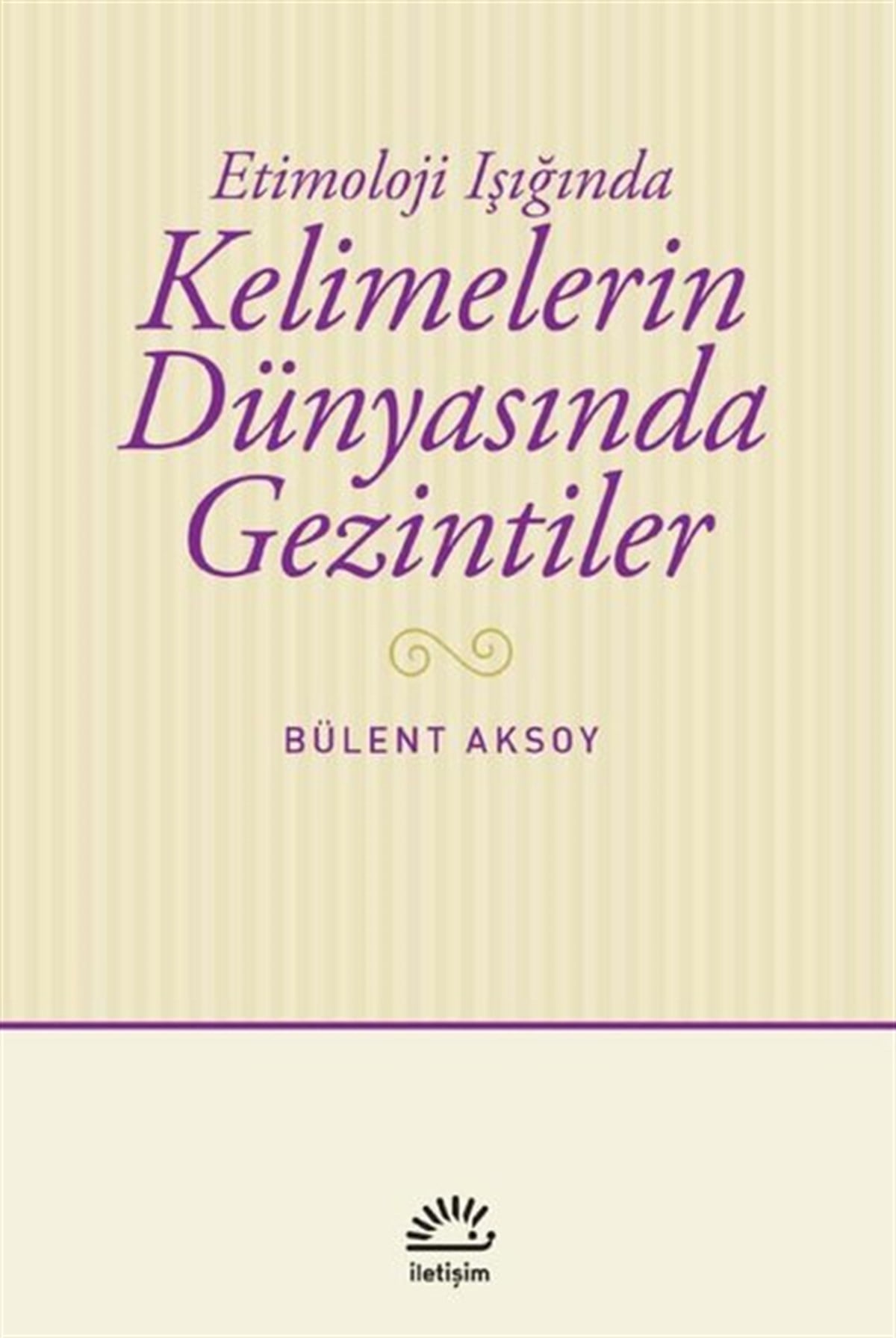 Bülent AksoyEleştiri & Kuram & İnceleme KitaplarıKelimelerin Dünyasında Gezintiler - Etimoloji Işığında