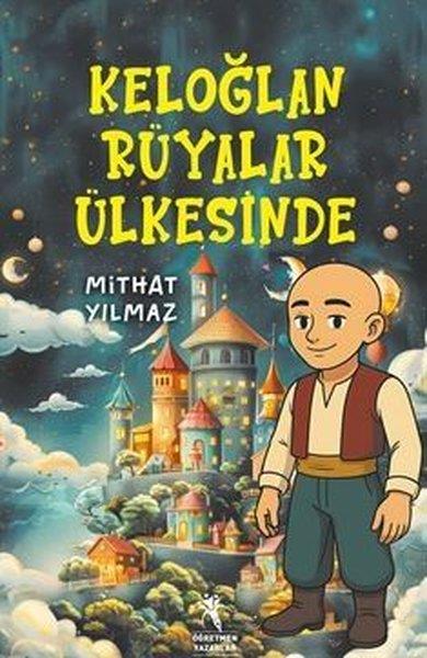 Mithat YılmazÇocuk Gençlik RomanlarıKeloğlan Rüyalar Ülkesinde