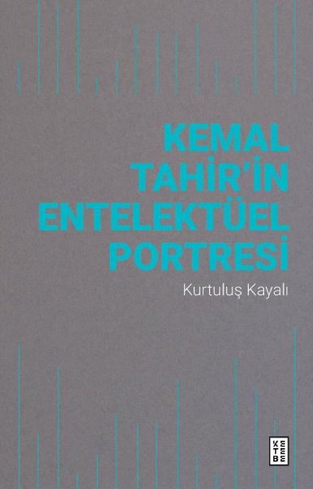 Kurtuluş KayalıEleştiri & Kuram & İnceleme KitaplarıKemal Tahir'in Entelektüel Portresi