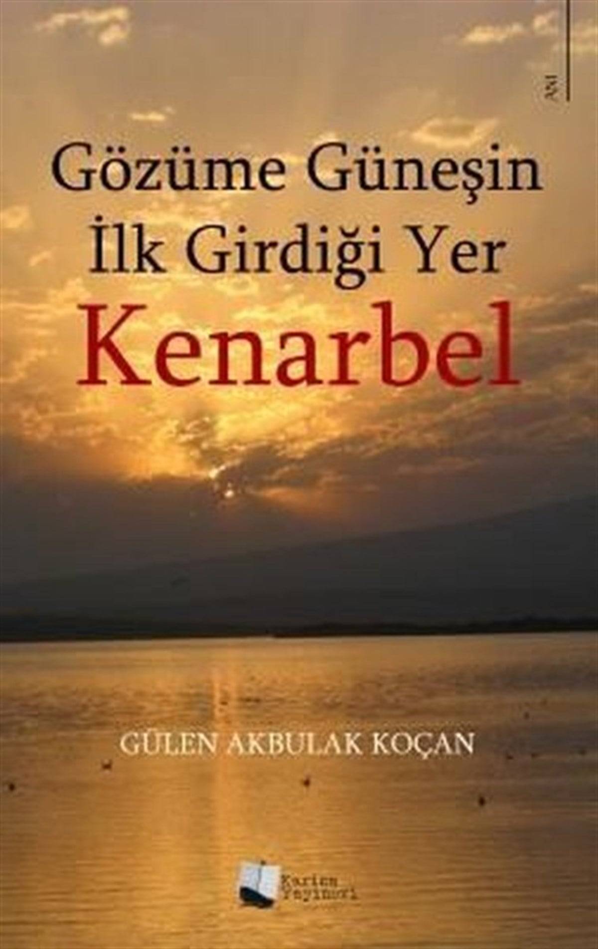 Gülen Akbulak KoçanAnı & Mektup & Günlük KitaplarıKenarbel - Gözüme Güneşin İlk Girdiği Yer