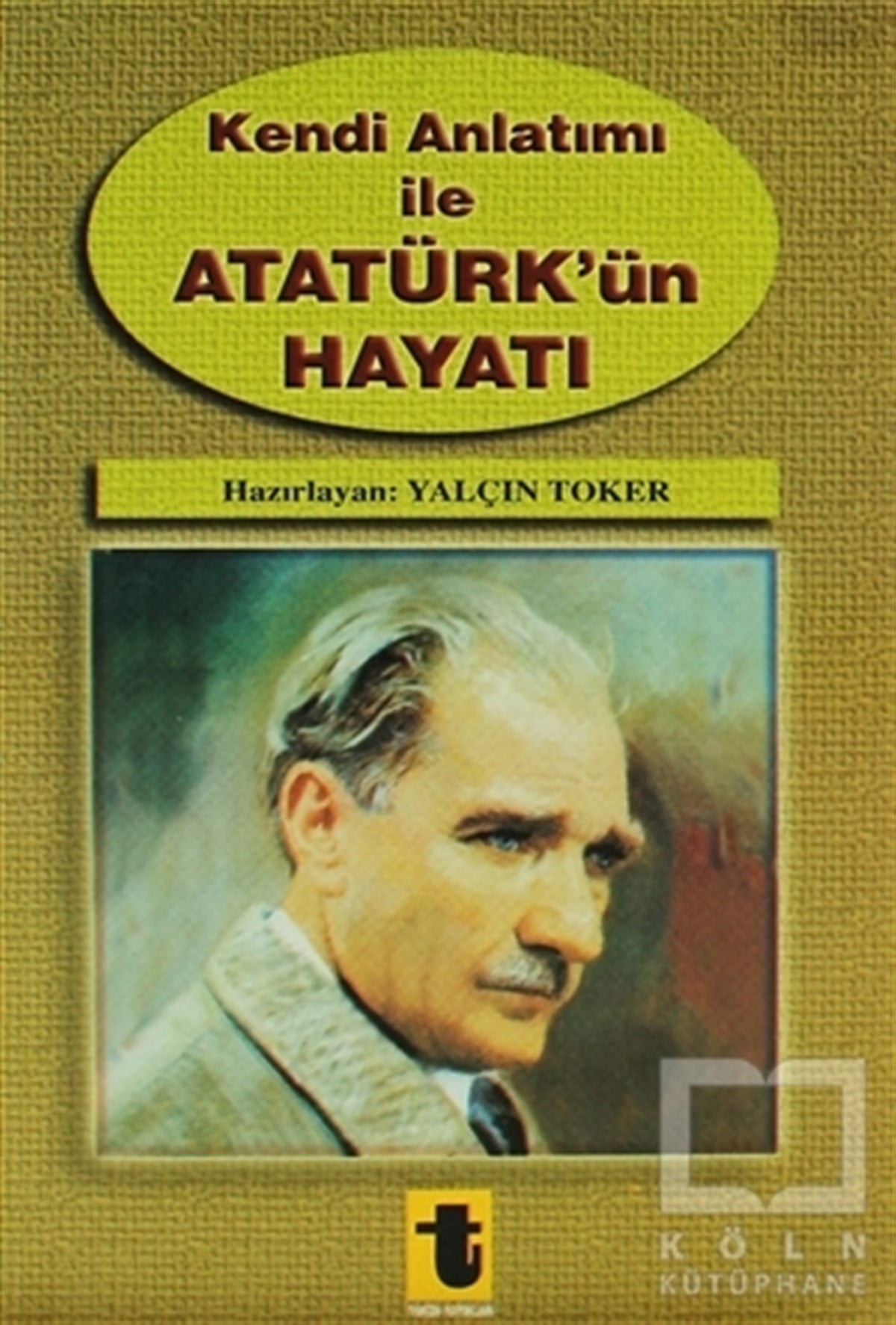 Yalçın TokerYakın Tarih KitaplarıKendi Anlatımı ile Atatürk’ün Hayatı