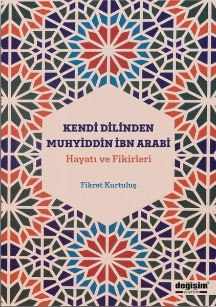 Fikret KurtuluşTasavvuf KitaplarıKendi Dilinden Muhyiddin İbn Arabi: Hayatı ve Fikirleri