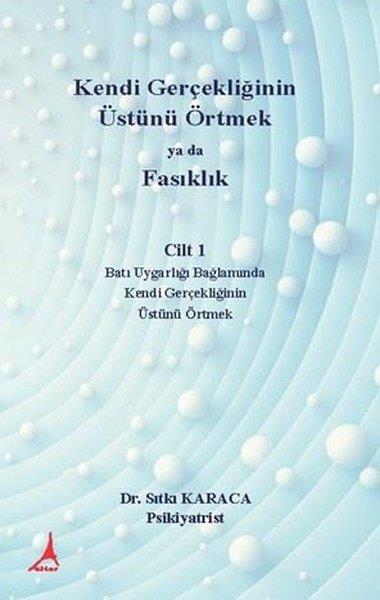 Sıtkı KaracaTürkiye Siyaseti ve Politikası KitaplarıKendi Gerçekliğinin Üstünü Örtmek ya da Fasıklık Cilt 1 - Batı Uygarlığı Bağlamında Kendi Gerçekliği