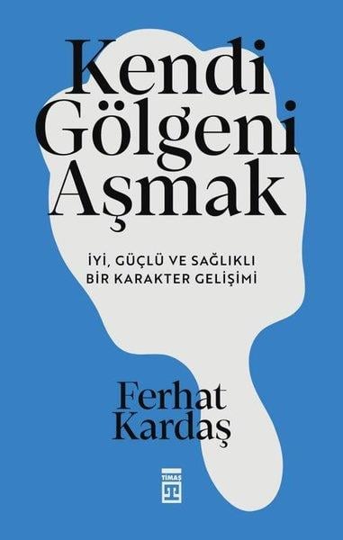 Ferhat KardaşPsikoloji KitaplarıKendi Gölgeni Aşmak - İyi Güçlü ve Sağlıklı Bir Karakter Gelişimi