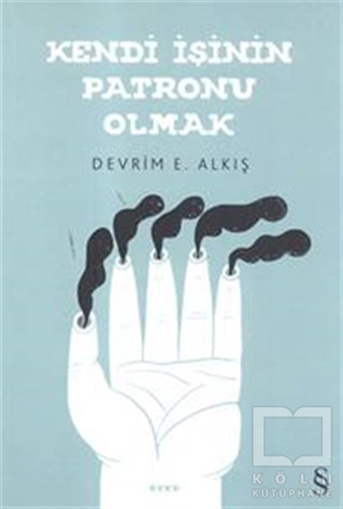 Devrim E. AlkışÖyküKendi İşinin Patronu Olmak