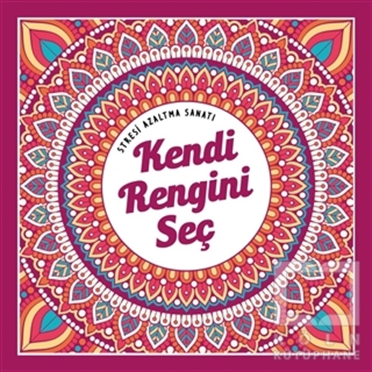 KolektifBüyükler için Boyama (Mandala) KitaplarıKendi Rengini Seç - Stresi Azaltma Sanatı