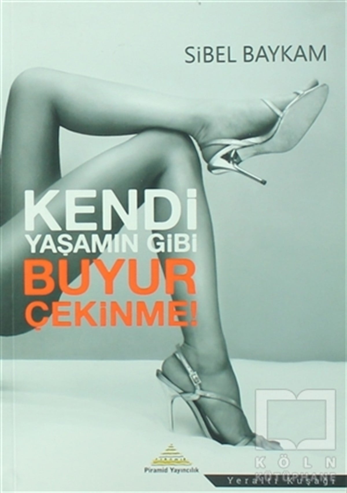 Sibel BaykamRomanKendi Yaşamın Gibi Buyur Çekinme