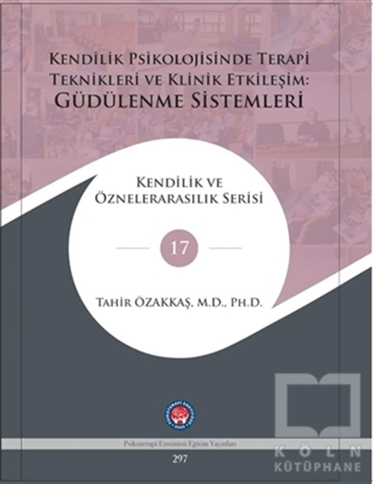 Tahir ÖzakkaşGenel Psikoloji KitaplarıKendilik Psikolojisinde Terapi Teknikleri Ve Klinik Etkileşim: Güdülenme Sistemleri