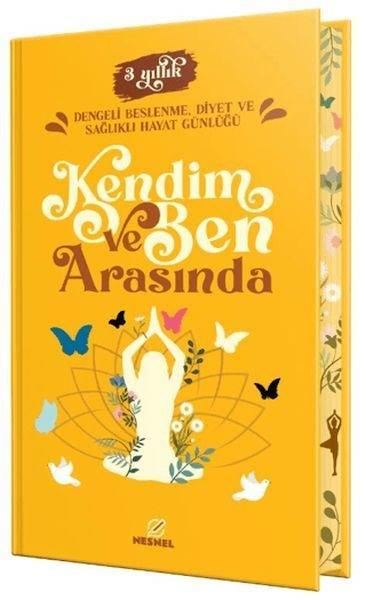 KolektifBeslenme Kitapları & Diyet KitaplarıKendim ve Ben Arasında - 3 Yıllık Dengeli Beslenme Diyet ve Sağlıklı Hayat Günlüğü