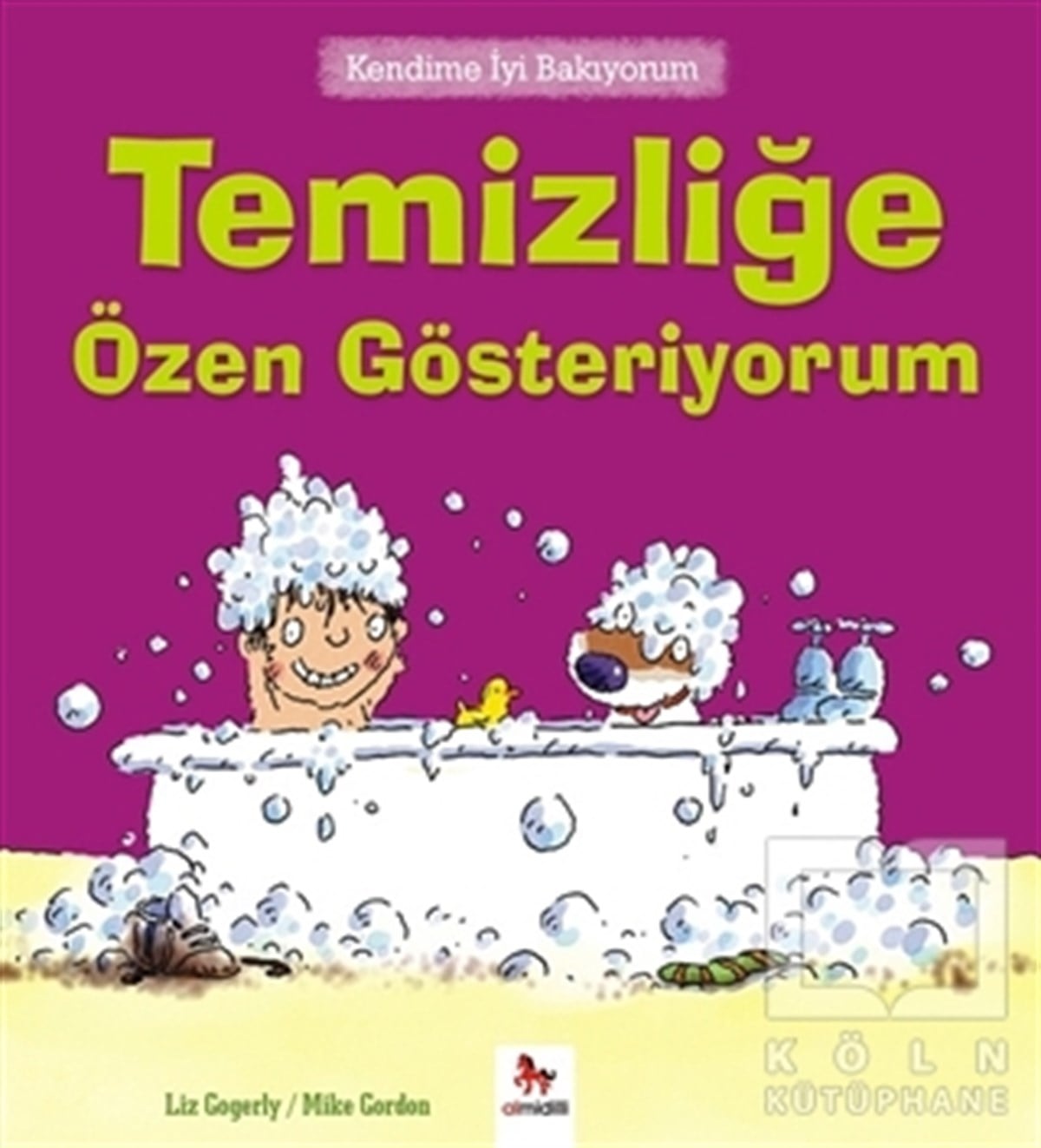 Liz GogerlyÇocuk Hikaye KitaplarıKendime İyi Bakıyorum - Temizliğe Özen Gösteriyorum