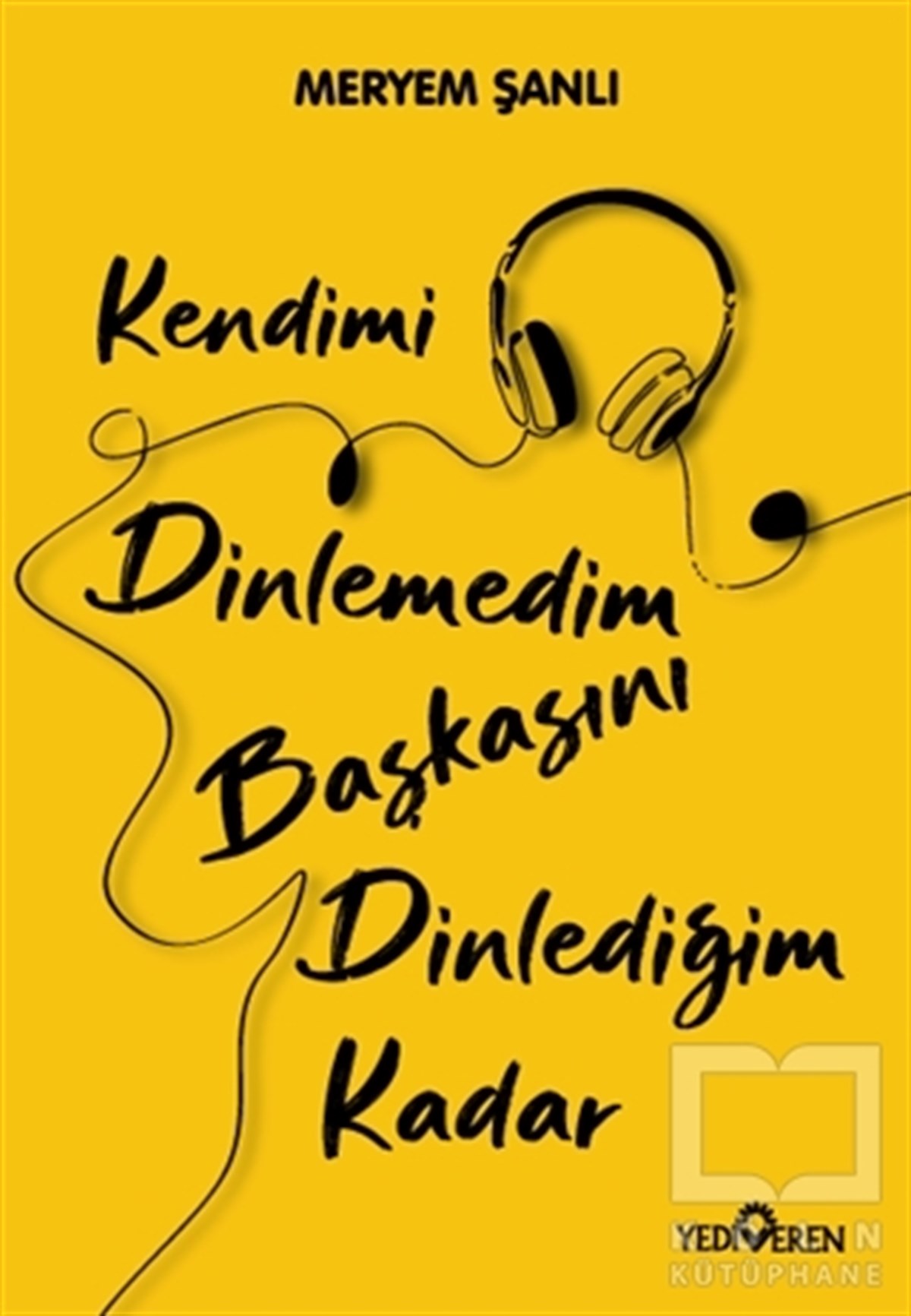 Meryem ŞanlıKişisel Gelişim KitaplarıKendimi Dinlemedim Başkasını Dinlediğim Kadar