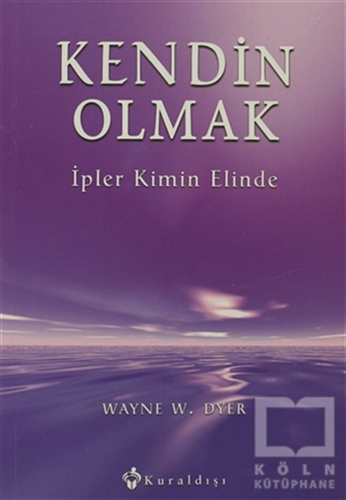 Wayne W. DyerDiğerKendin Olmak İpler Kimin Elinde