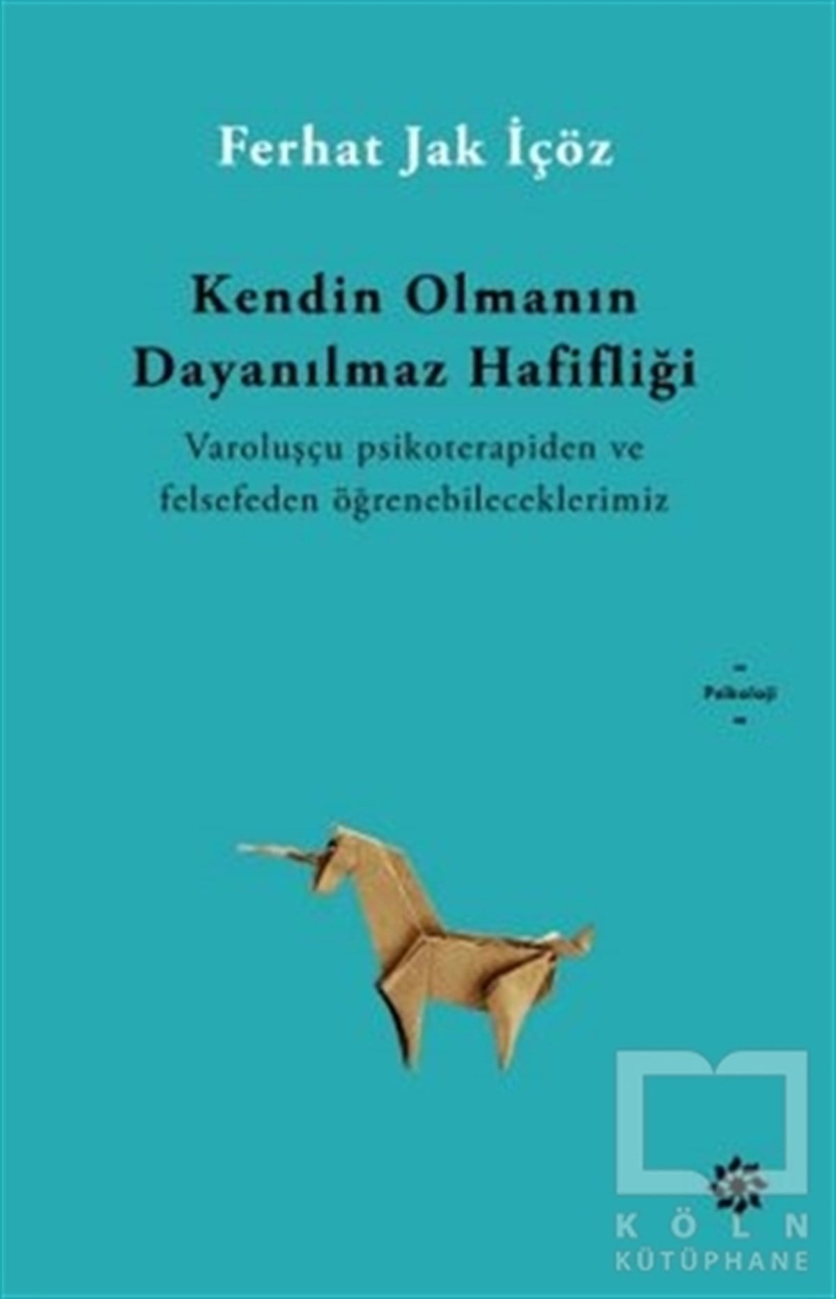 Ferhat Jak İçözGenel Psikoloji KitaplarıKendin Olmanın İnanılmaz Hafifliği
