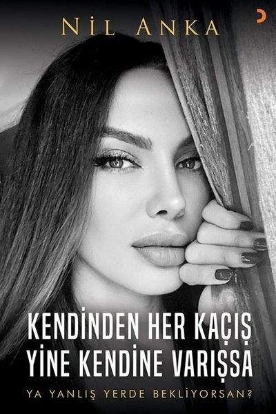 Nil AnkaKişisel Gelişim KitaplarıKendinden Her Kaçış Yine Kendine Varışsa - Ya Yanlış Yerde Bekliyorsan?