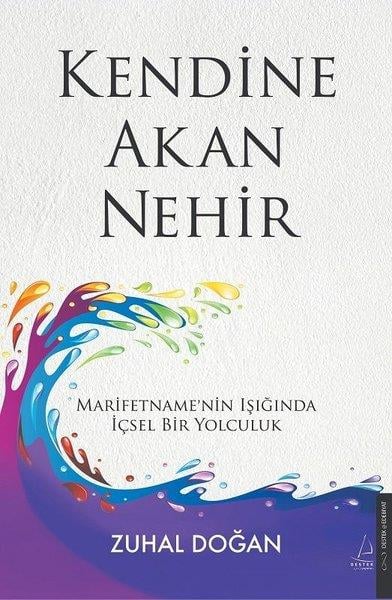 Zuhal DoğanDeneme KitaplarıKendine Akan Nehir - Marifetname'nin Işığında İçsel Bir Yolculuk