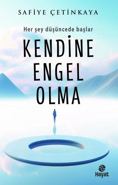 Safiye ÇetinkayaKişisel Gelişim KitaplarıKendine Engel Olma - Her Şey Düşüncede Başlar