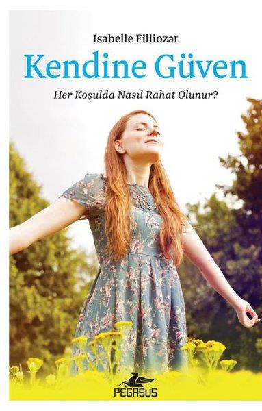Isabelle FilliozatPsikoloji KitaplarıKendine Güven: Her Koşulda Nasıl Rahat Olunur?
