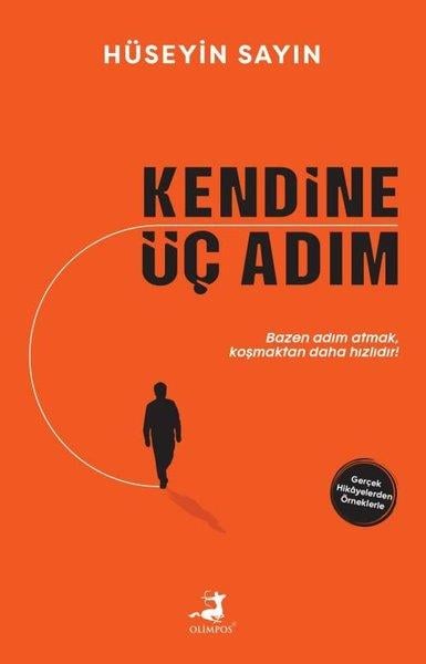 Hüseyin SayınKişisel Gelişim KitaplarıKendine Üç Adım - Gerçek Hikayelerden Örneklerle