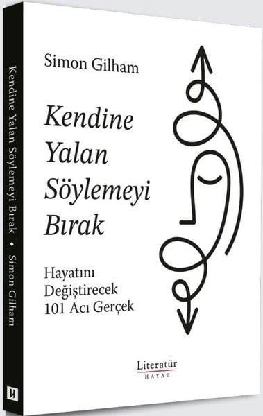 Simon GilhamPsikoloji KitaplarıKendine Yalan Söylemeyi Bırak - Hayatını Değiştirecek 101 Acı Gerçek