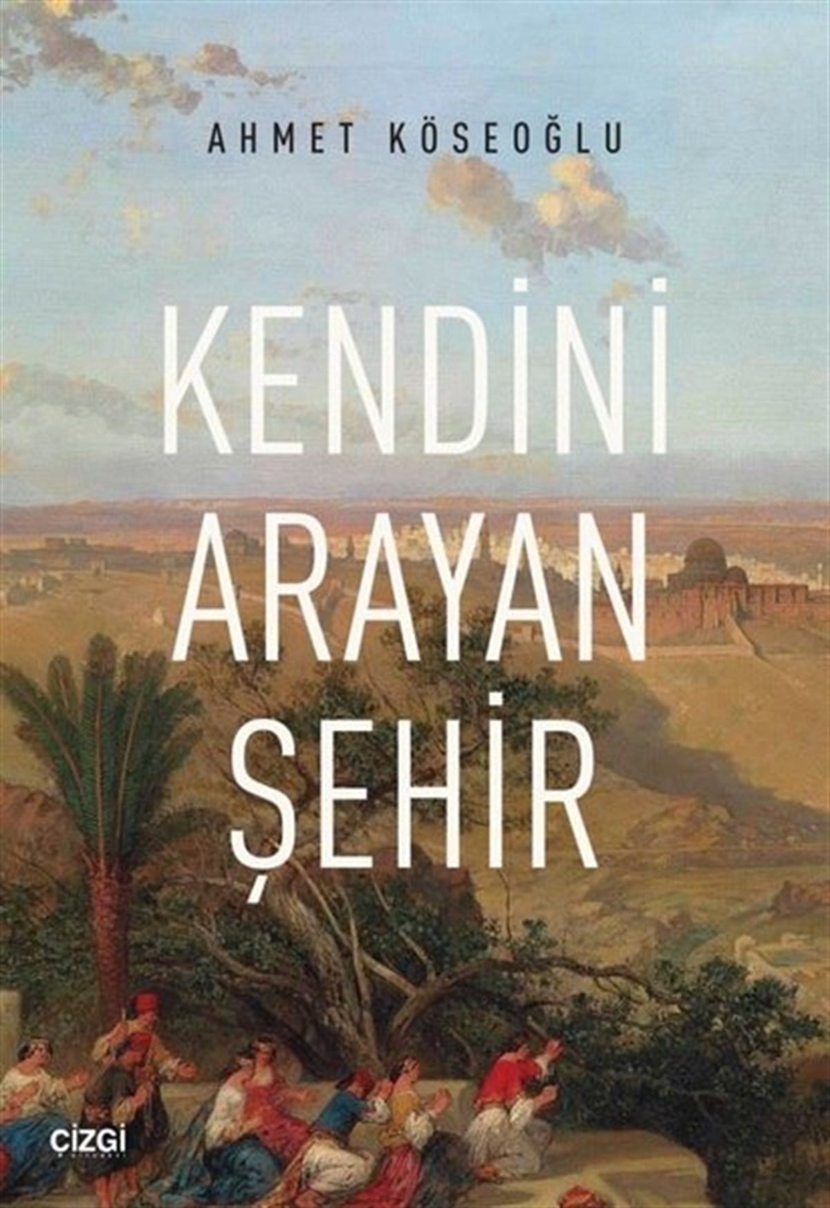 Ahmet KöseoğluGezi Rehberi KitaplarıKendini Arayan Şehir