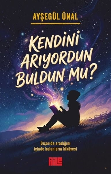 Ayşegül ÜnalKişisel Gelişim KitaplarıKendini Arıyordun Buldun mu? Dışarıda Aradığını İçinde Bulanların Hikayesi