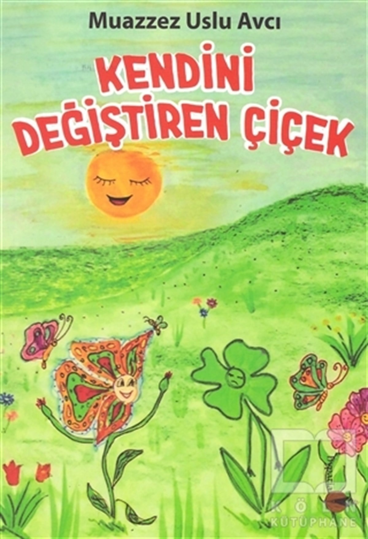 Muazzez Uslu AvcıÇocuk Hikaye KitaplarıKendini Değiştiren Çiçek