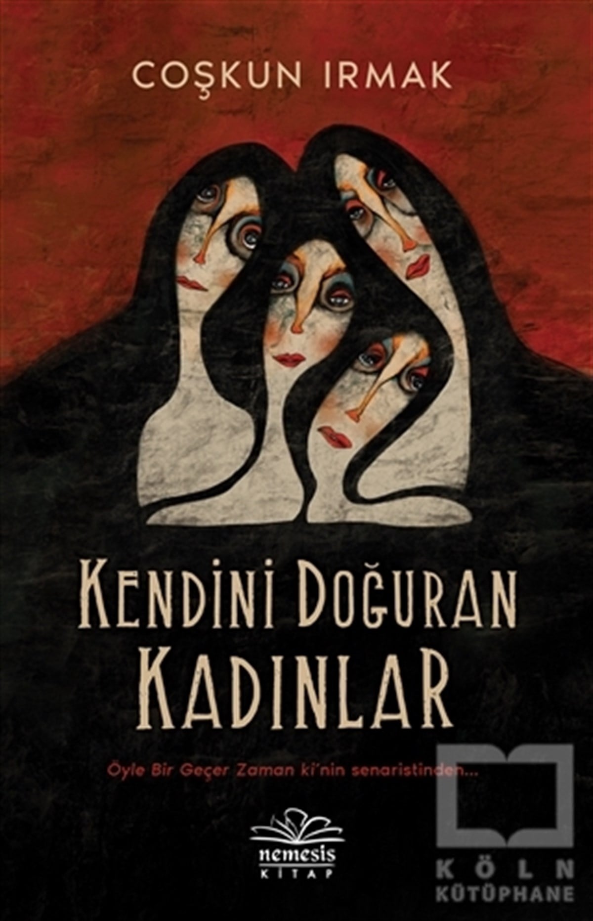 Coşkun IrmakTürkçe RomanlarKendini Doğuran Kadınlar