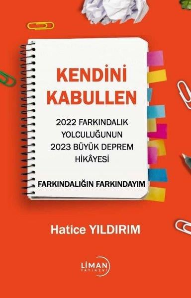 Hatice YıldırımKişisel Gelişim KitaplarıKendini Kabullen - 2022 Farkındalık Yolculuğunun 2023 Büyük Deprem Hikayesi