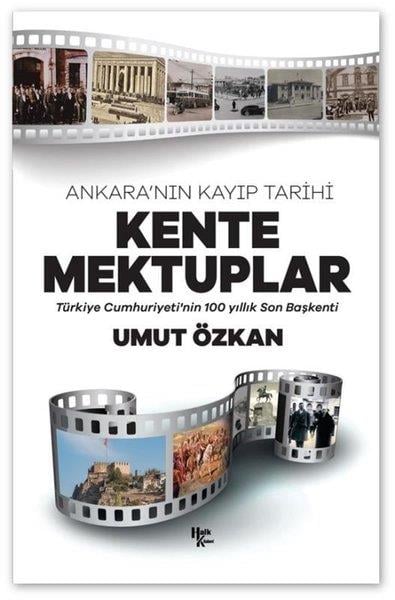 Umut ÖzkanTürk Tarihi Araştırmaları KitaplarıKente Mektuplar - Ankara'nın Kayıp Tarihi - Türkiye Cumhuriyeti'nin 100 Yıllık Son Başkenti