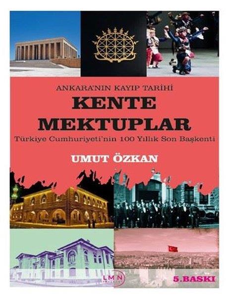 Umut ÖzkanTürk Tarihi Araştırmaları KitaplarıKente Mektuplar: Türkiye Cumhuriyeti'nin 100 Yıllık Son Başkenti - Ankara'nın Kayıp Tarihi